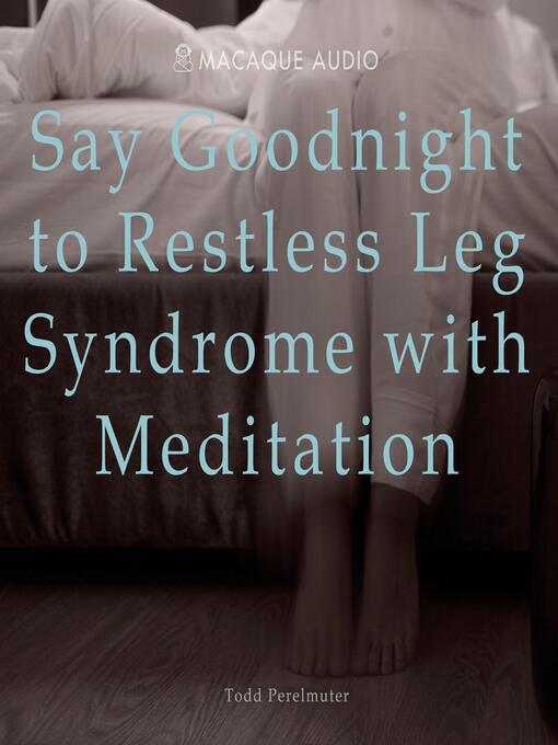 Title details for Say Goodnight to Restless Leg Syndrome with Meditation by Todd Perelmuter - Available